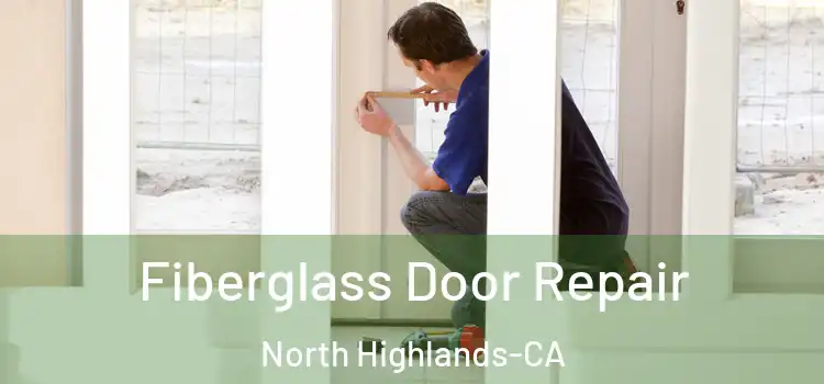  Fiberglass Door Repair North Highlands-CA