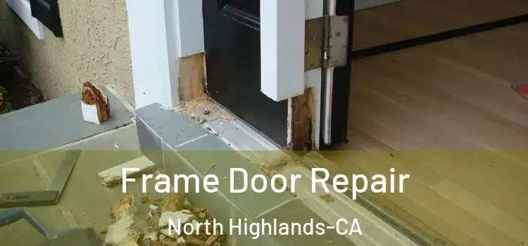  Frame Door Repair North Highlands-CA
